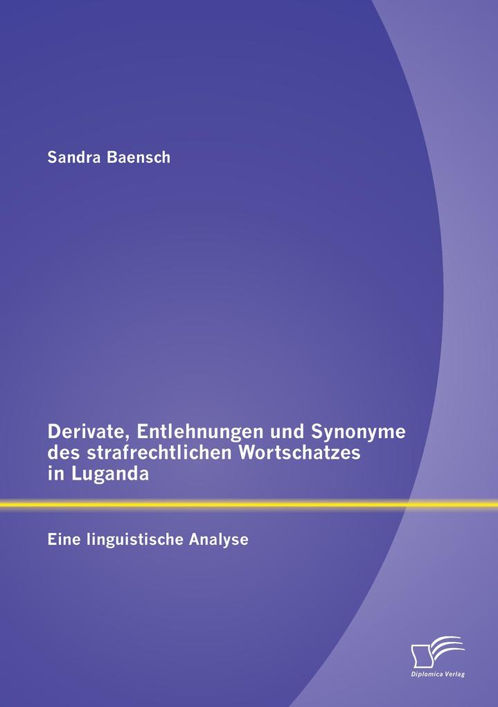 Derivate Entlehnungen und Synonyme des strafrechtlichen Wortschatzes in Luganda - Eine linguistische Analyse