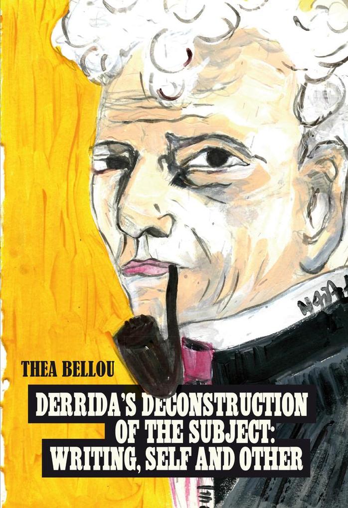 Derrida's Deconstruction of the Subject: Writing Self and Other