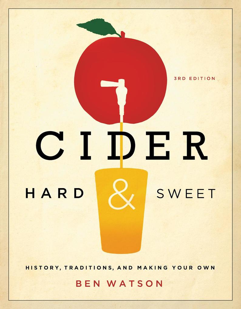 Cider Hard and Sweet: History Traditions and Making Your Own (Third Edition)