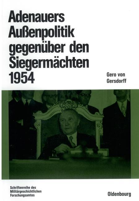 Adenauers Außenpolitik gegenüber den Siegermächten 1954 - Gero Gersdorff