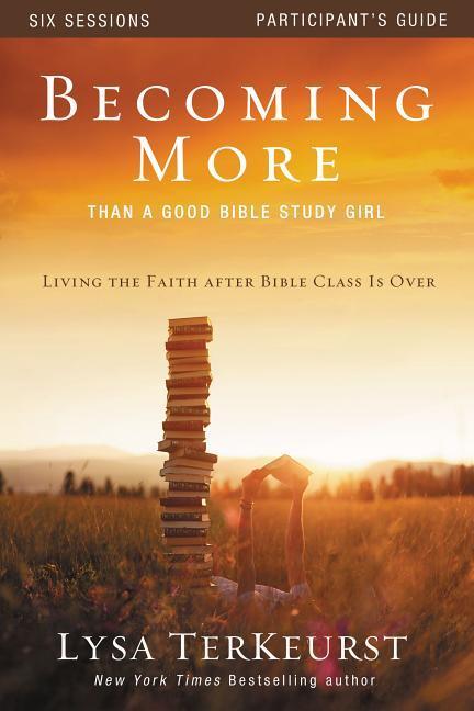 Becoming More Than a Good Bible Study Girl Participant‘s Guide