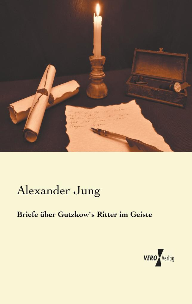Briefe über Gutzkow`s Ritter im Geiste