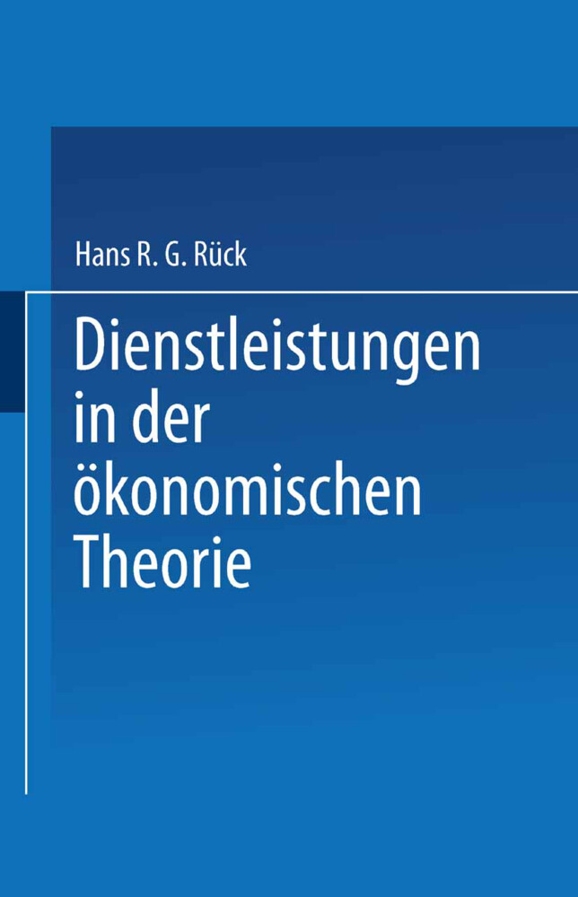Dienstleistungen in der ökonomischen Theorie - Hans R. G. Rück