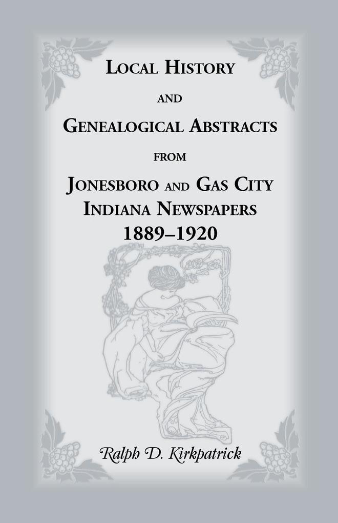 Local History and Genealogical Abstracts from Jonesboro and Gas City Indiana Newspapers 1889-1920