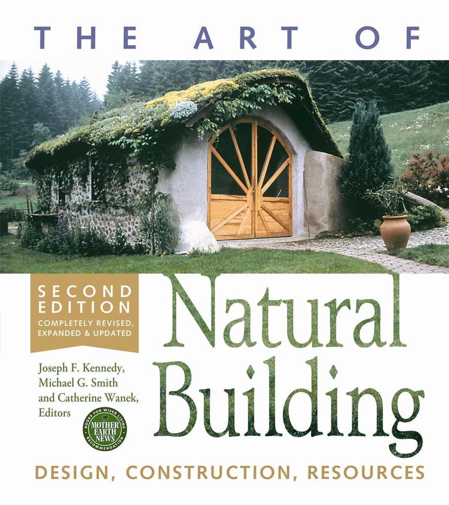The Art of Natural Building - Second Edition - Completely Revised Expanded and Updated