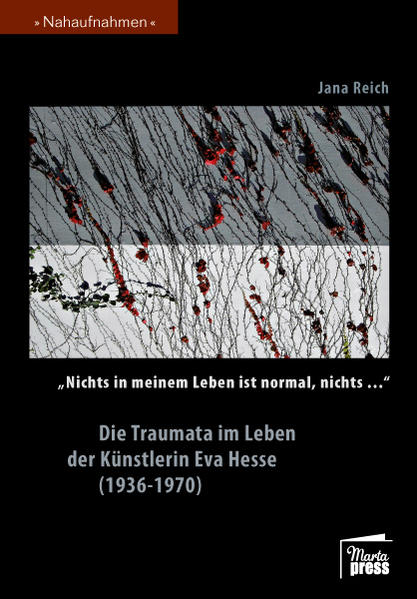 'Nichts in meinem Leben ist normal nichts...' Die Traumata im Leben der Künstlerin Eva Hesse (1936-1970)
