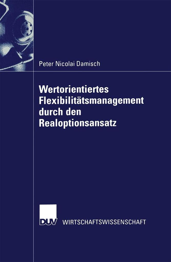 Wertorientiertes Flexibilitätsmanagement durch den Realoptionsansatz