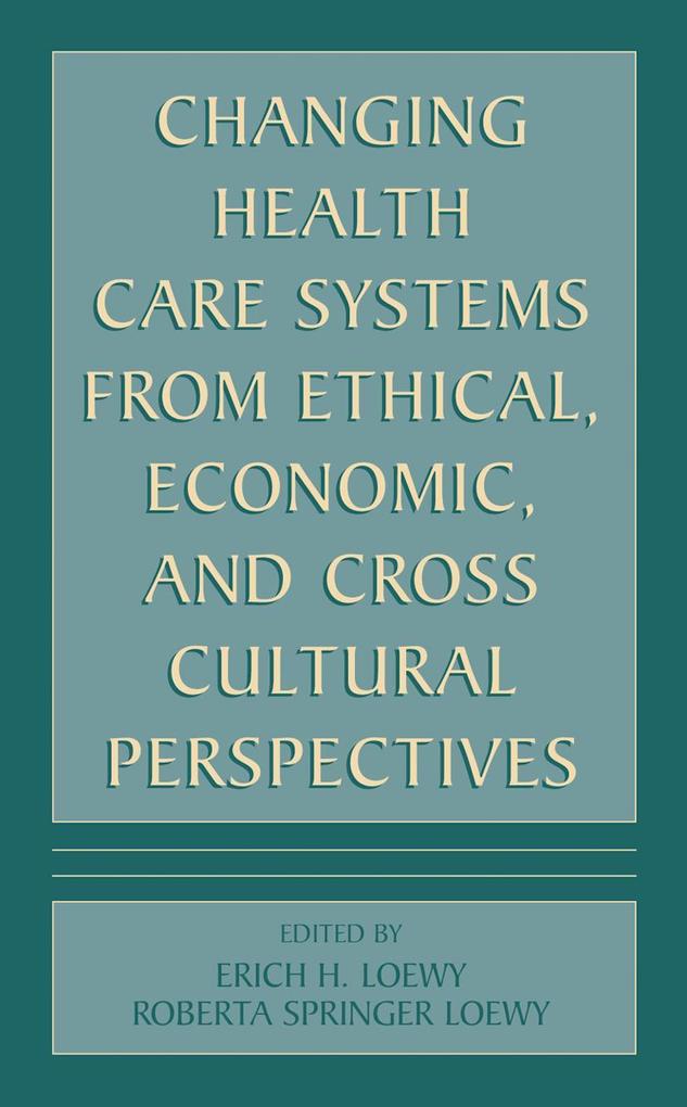 Changing Health Care Systems from Ethical Economic and Cross Cultural Perspectives