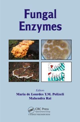 Fungal Enzymes. Edited by Maria de Lourdes T.M. Polizeli Mahendra Rai