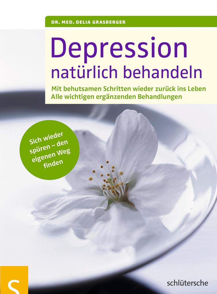 Depressionen natürlich behandeln - Delia Grasberger/ Dr. Delia Grasberger