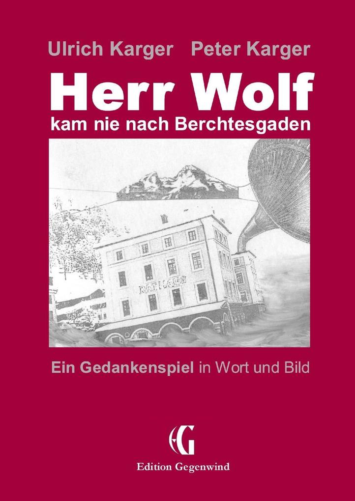 Herr Wolf kam nie nach Berchtesgaden - Peter Karger