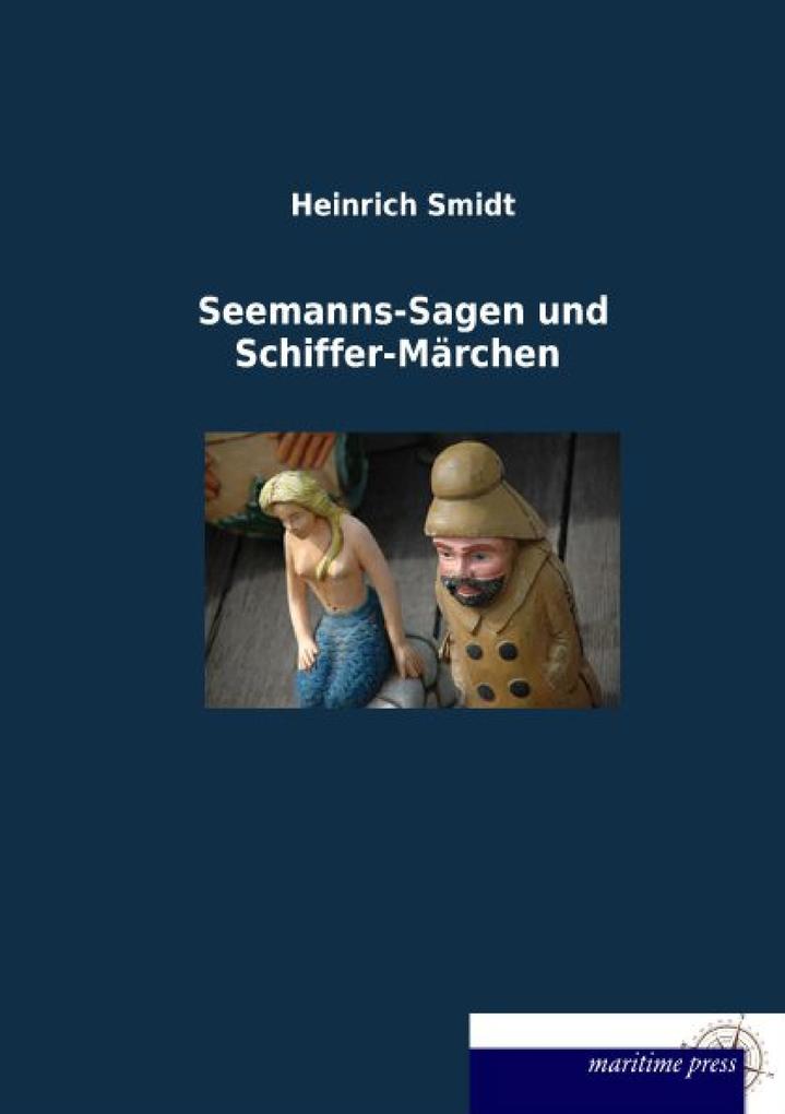 Seemanns-Sagen und Schiffer-Märchen