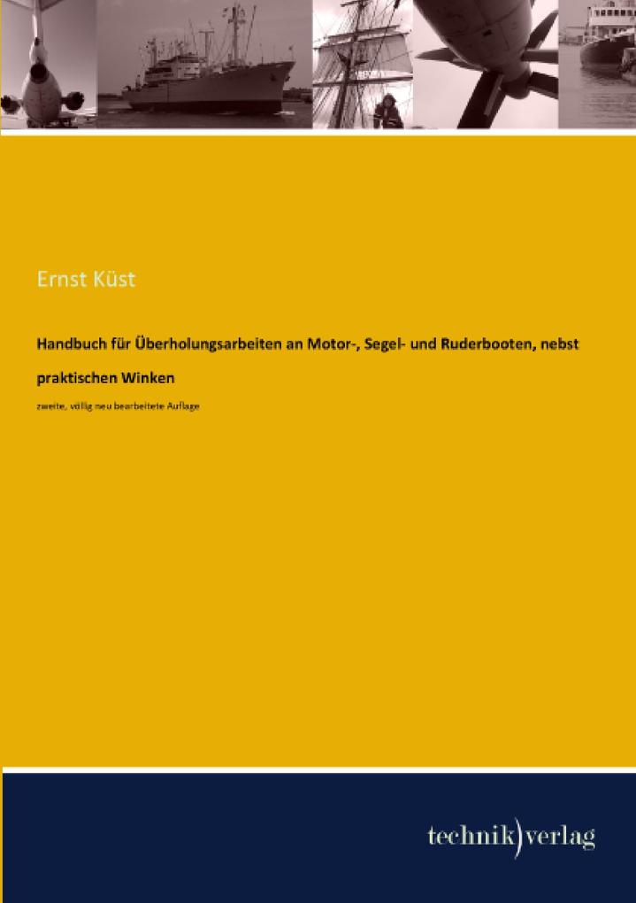 Handbuch für Überholungsarbeiten an Motor- Segel- und Ruderbooten nebst praktischen Winken