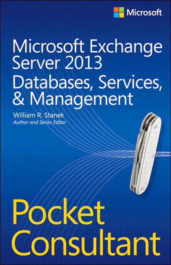 Microsoft Exchange Server 2013 Pocket Consultant Databases Services & Management