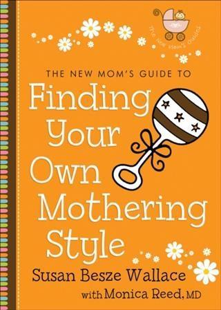 New Mom‘s Guide to Finding Your Own Mothering Style (The New Mom‘s Guides)