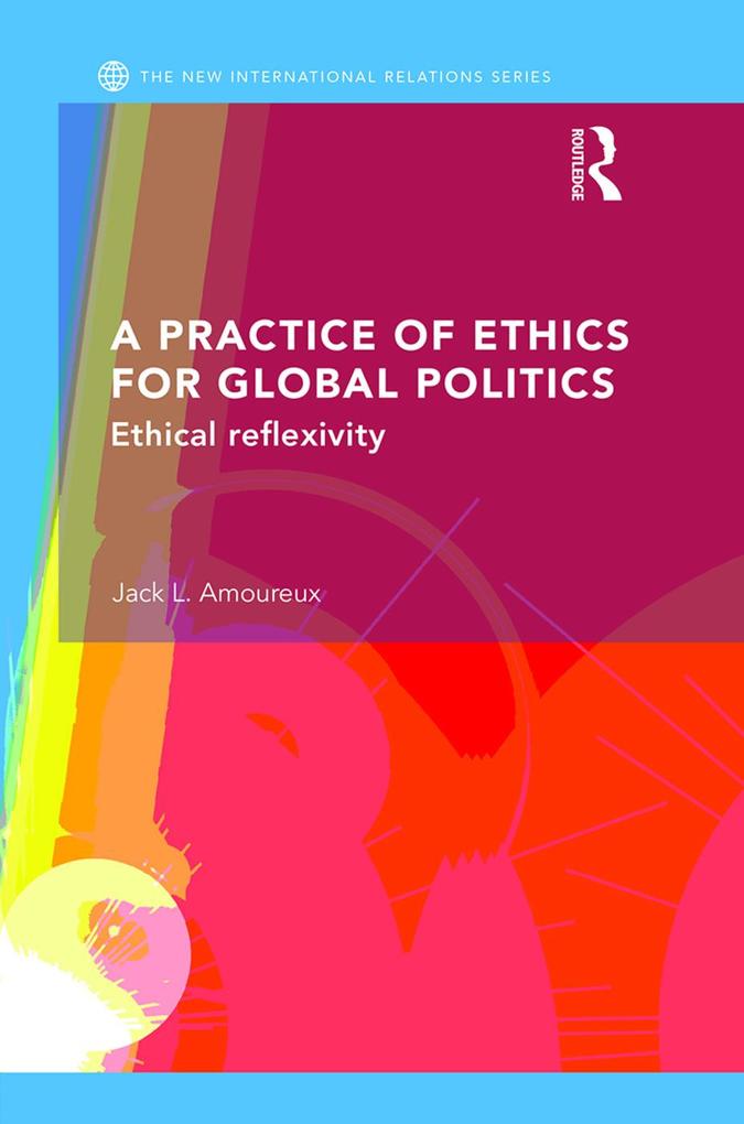 A Practice of Ethics for Global Politics