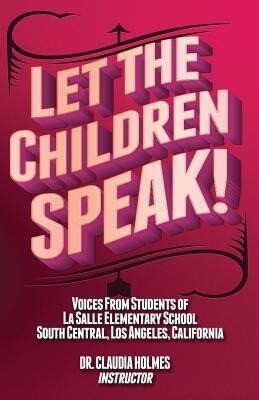 Let the Children Speak! Voices from Students of La Salle Elementary School Southcentral Los Angeles California