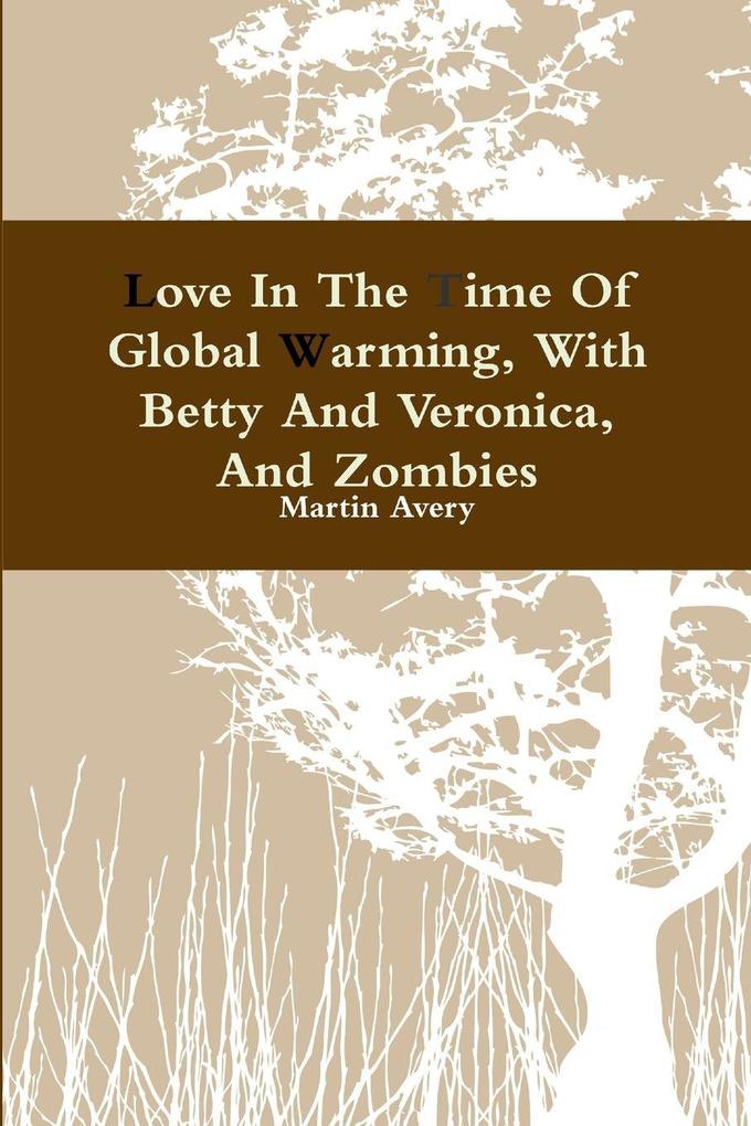 Love In The Time Of Global Warming With Betty And Veronica And Zombies