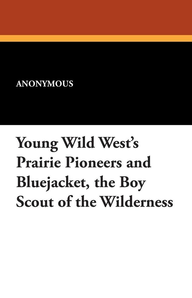 Young Wild West's Prairie Pioneers and Bluejacket the Boy Scout of the Wilderness