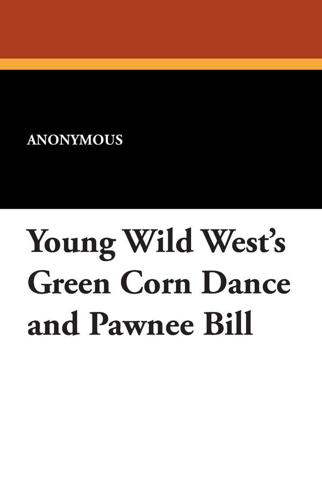 Young Wild West's Green Corn Dance and Pawnee Bill
