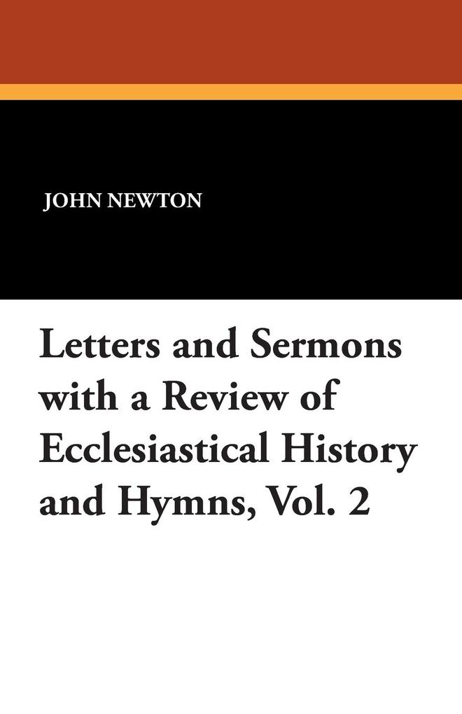 Letters and Sermons with a Review of Ecclesiastical History and Hymns Vol. 2