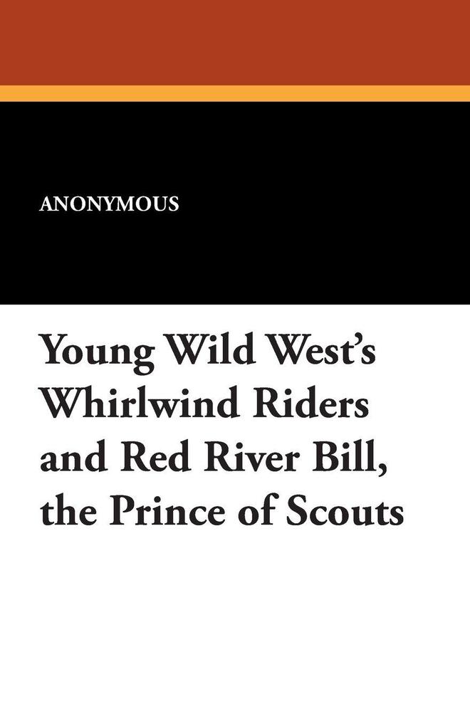 Young Wild West's Whirlwind Riders and Red River Bill the Prince of Scouts