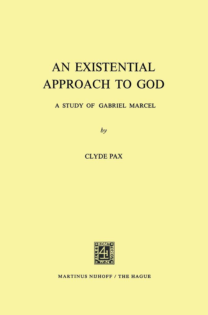 An Existential Approach to God: A Study of Gabriel Marcel - Clyde Pax