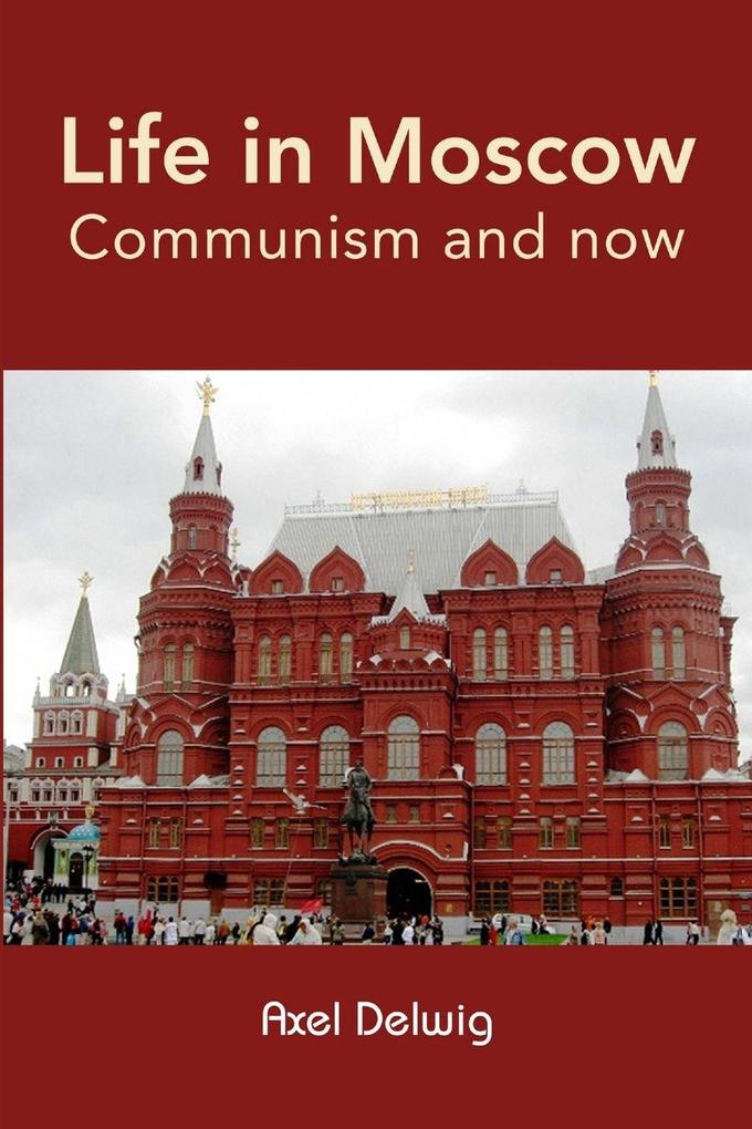 Life in Moscow; Communism and Now