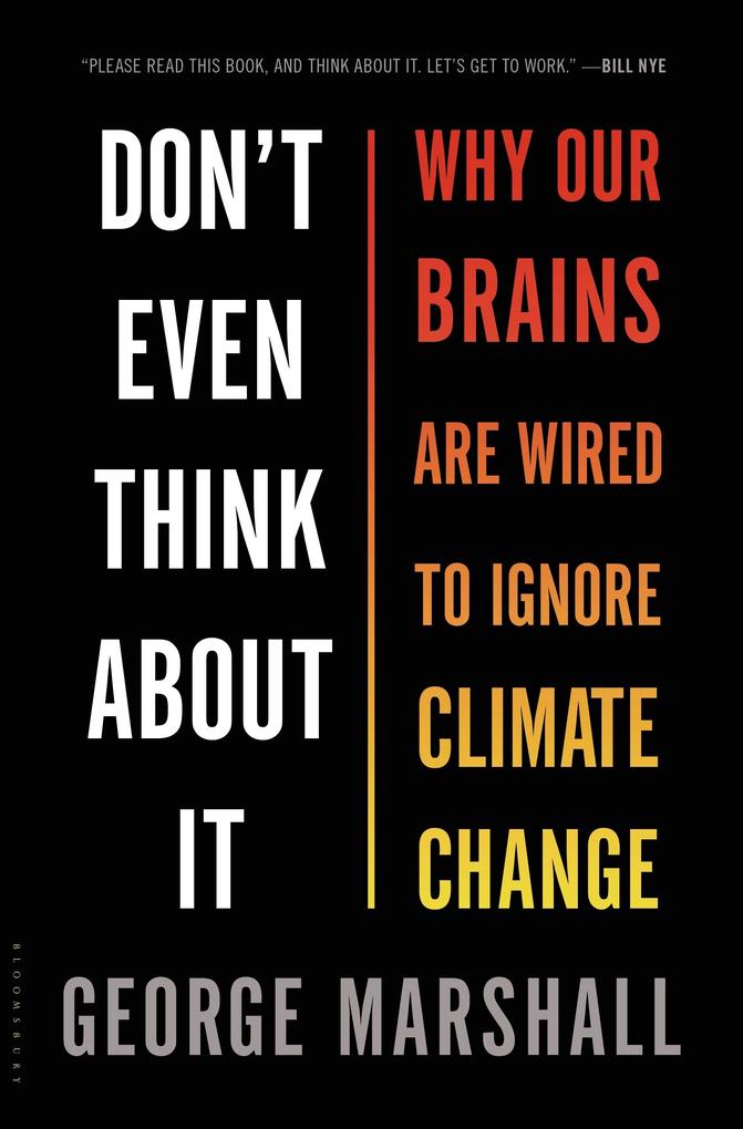 Don‘t Even Think about It: Why Our Brains Are Wired to Ignore Climate Change