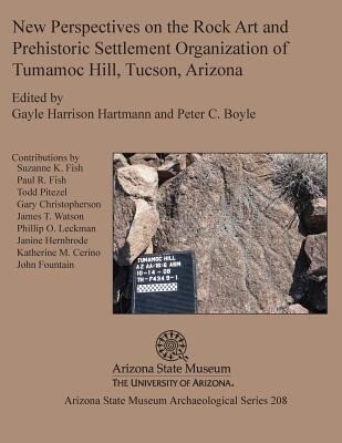 New Perspectives on the Rock Art and Prehistoric Settlement Organization of Tumamoc Hill Tucson Arizona