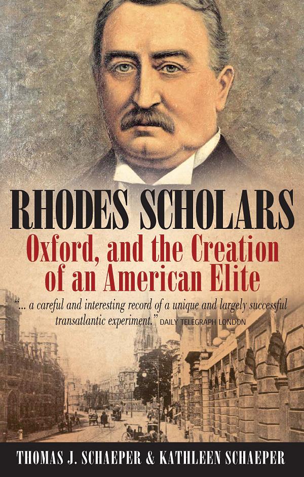 Rhodes Scholars Oxford and the Creation of an American Elite