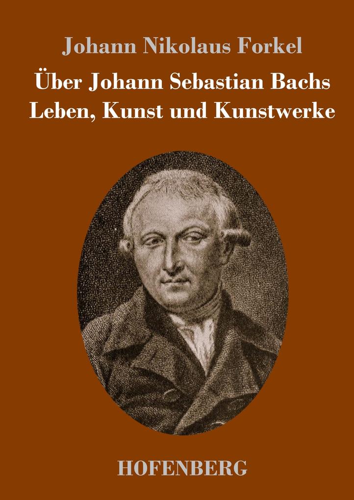 Über Johann Sebastian Bachs Leben Kunst und Kunstwerke