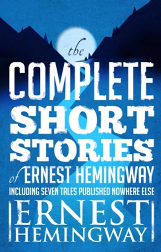 Complete Short Stories Of Ernest Hemingway - Ernest Hemingway