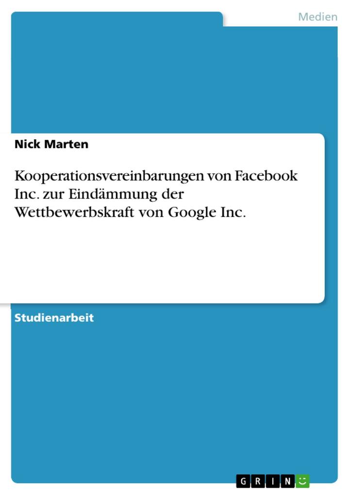 Kooperationsvereinbarungen von Facebook Inc. zur Eindämmung der Wettbewerbskraft von Google Inc. als eBook Download von Nick Marten - Nick Marten