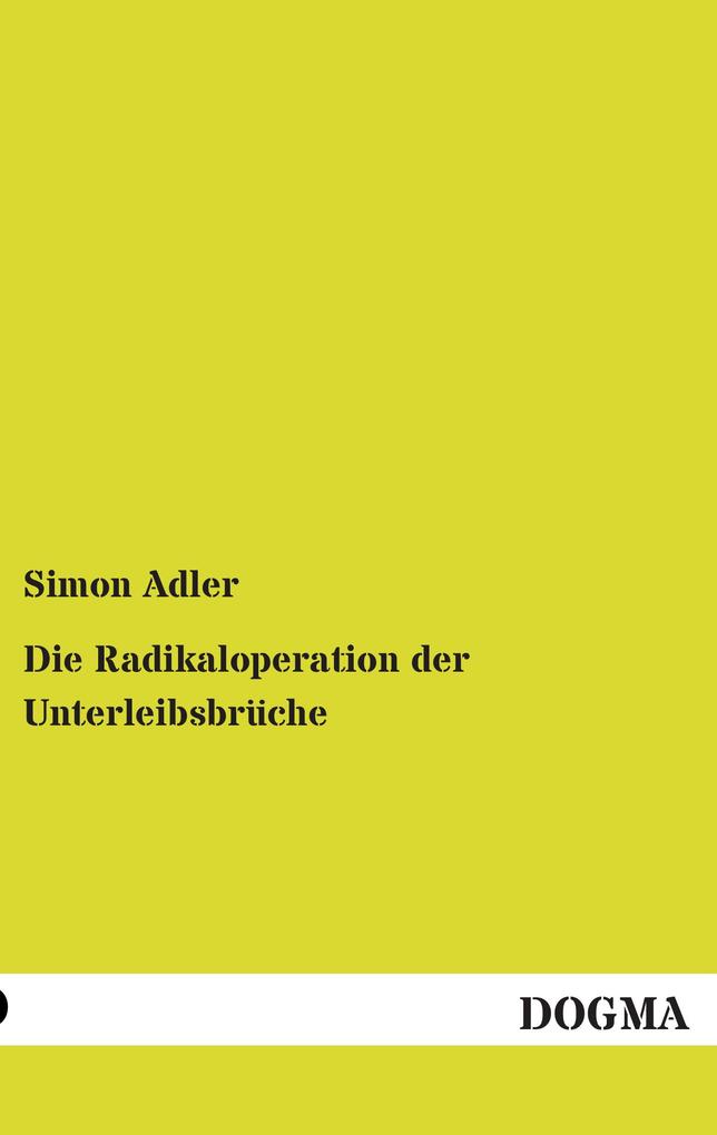Die Radikaloperation der Unterleibsbrüche