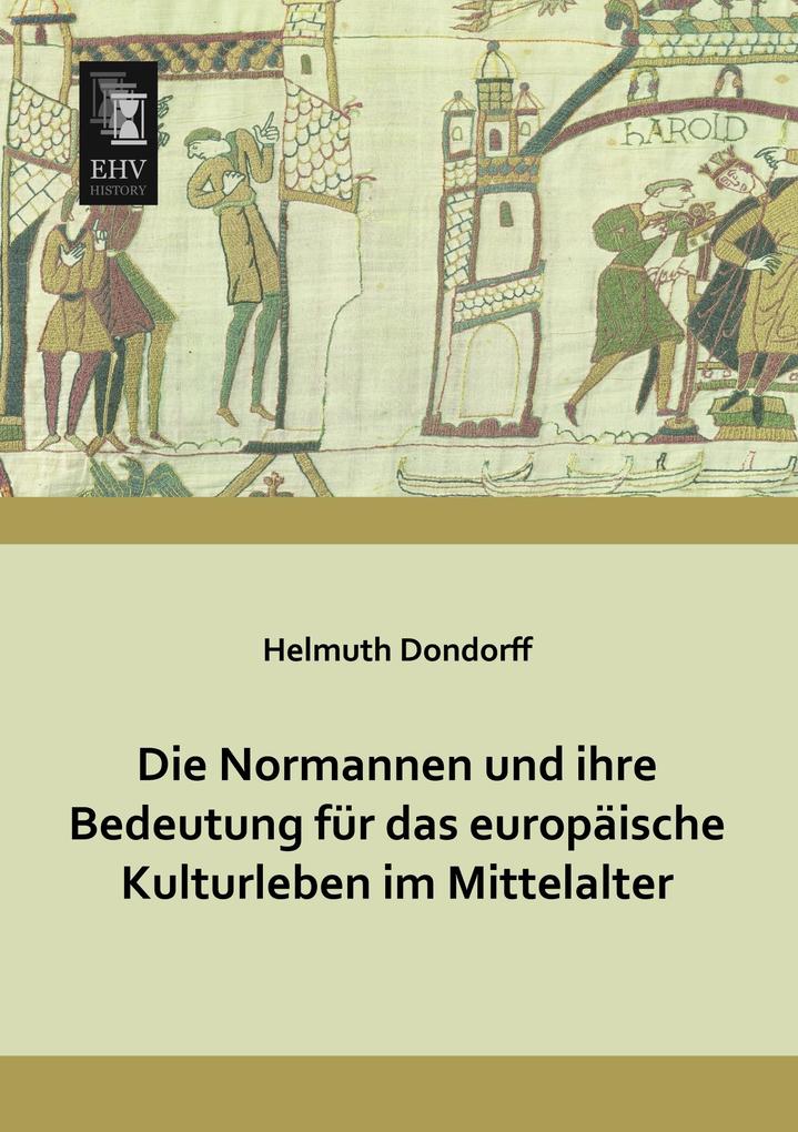 Die Normannen und ihre Bedeutung für das europäische Kulturleben im Mittelalter