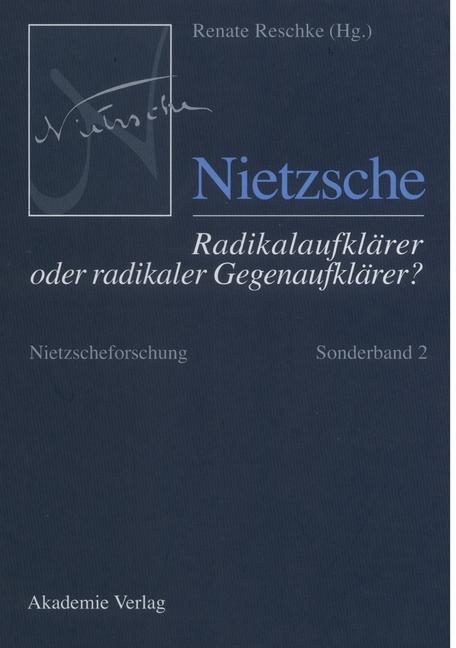 Nietzsche - Radikalaufklärer oder radikaler Gegenaufklärer