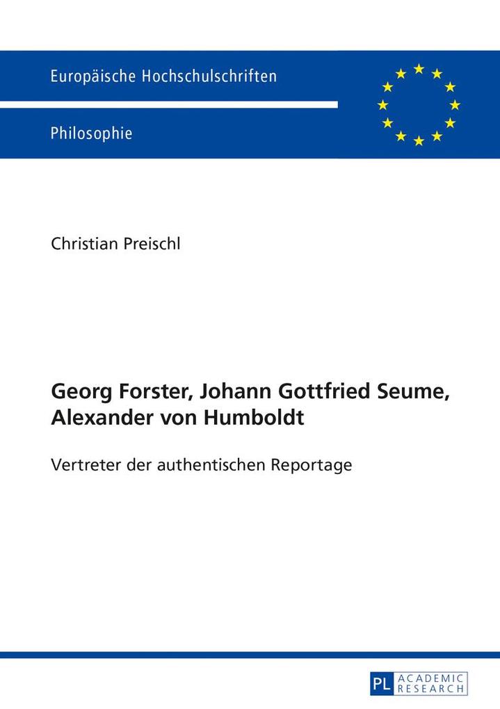 Georg Forster Johann Gottfried Seume Alexander von Humboldt