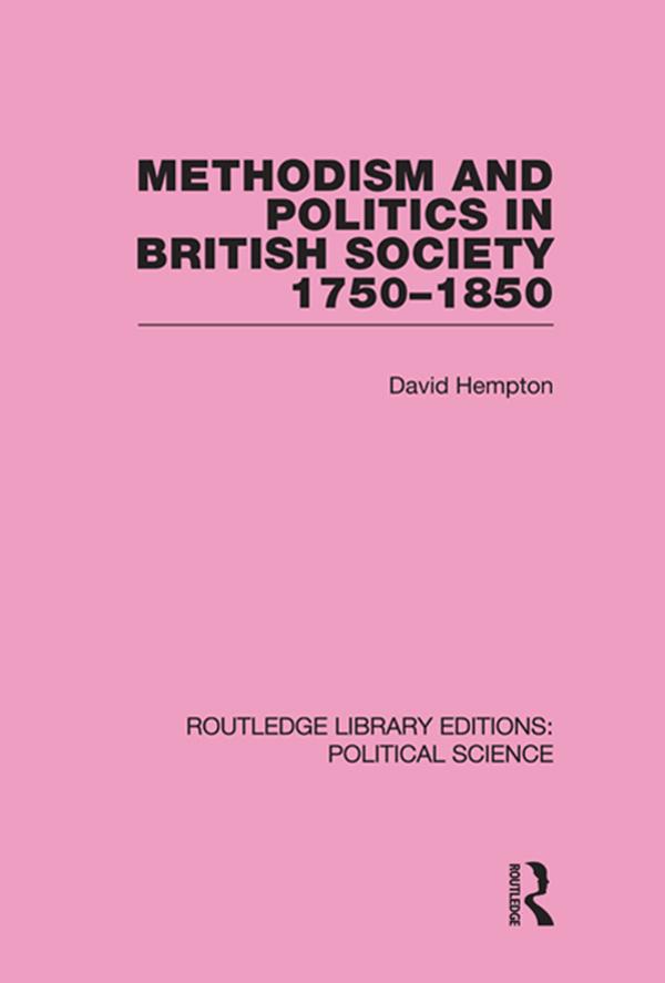 Methodism and Politics in British Society 1750-1850 (Routledge Library Editions: Political Science Volume 31)