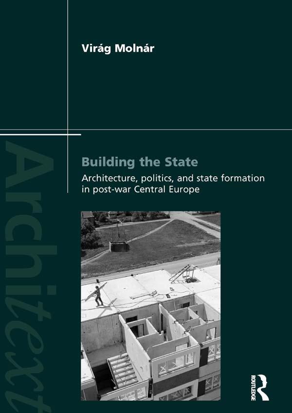 Building the State: Architecture Politics and State Formation in Postwar Central Europe