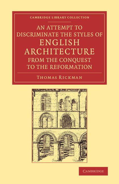 An Attempt to Discriminate the Styles of English Architecture from the Conquest to the Reformation