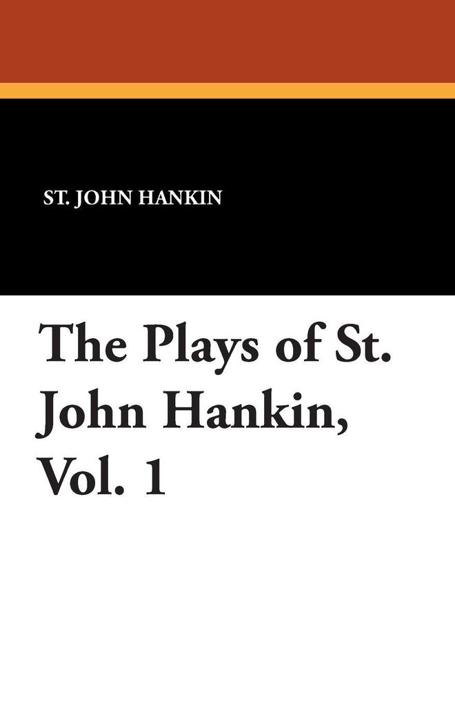 The Plays of St. John Hankin Vol. 1