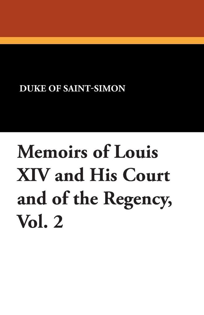 Memoirs of Louis XIV and His Court and of the Regency Vol. 2