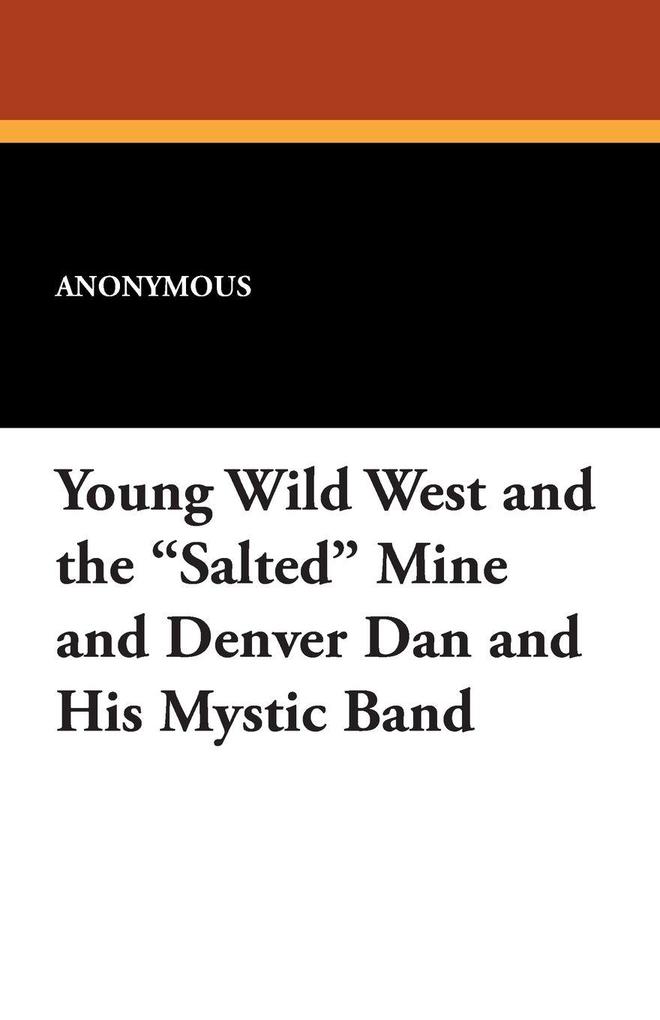 Young Wild West and the Salted Mine and Denver Dan and His Mystic Band