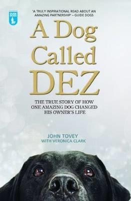 A Dog Called Dez - The Story of how one Amazing Dog Changed his Owner‘s Life