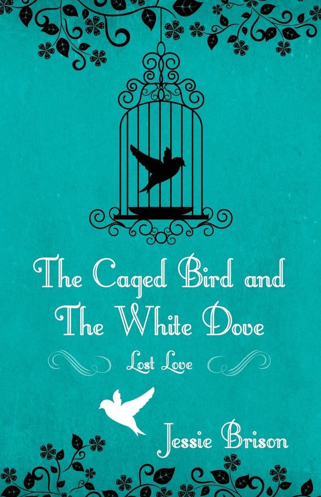 The Caged Bird and the White Dove: Lost Love