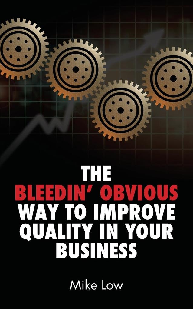 The Bleedin‘ Obvious Way to Improve Quality in Your Business