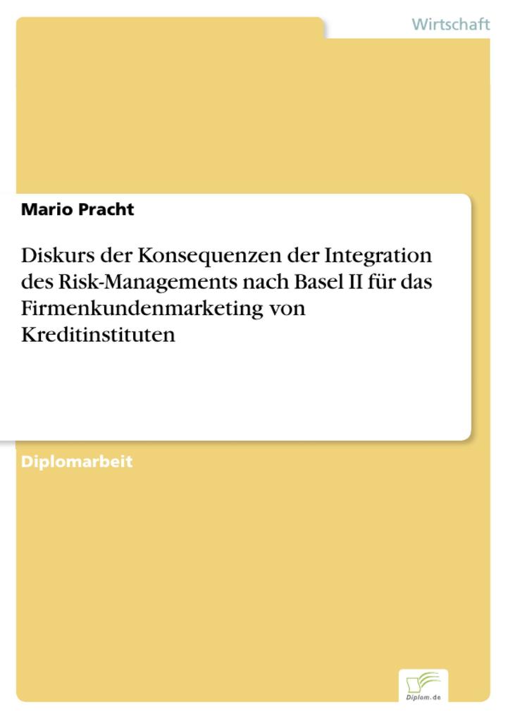Diskurs der Konsequenzen der Integration des Risk-Managements nach Basel II für das Firmenkundenmarketing von Kreditinstituten