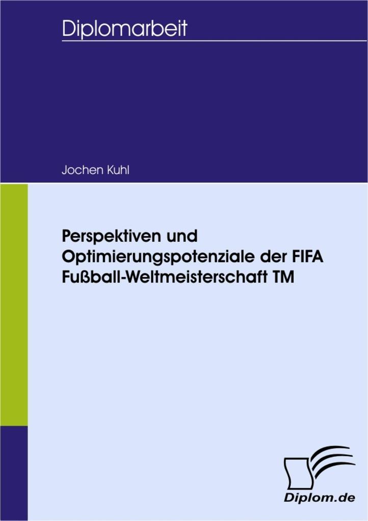 Perspektiven und Optimierungspotenziale der FIFA Fußball-Weltmeisterschaft TM