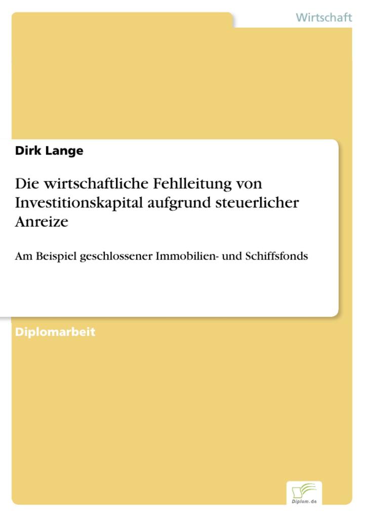 Die wirtschaftliche Fehlleitung von Investitionskapital aufgrund steuerlicher Anreize - Dirk Lange